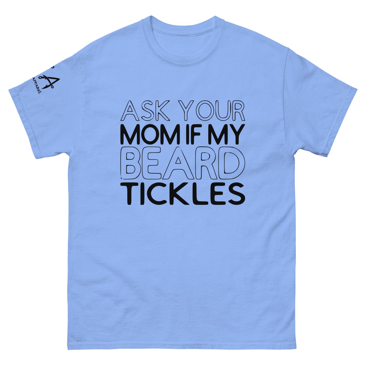 Ask Your Mom if my Beard Tickles classic tee