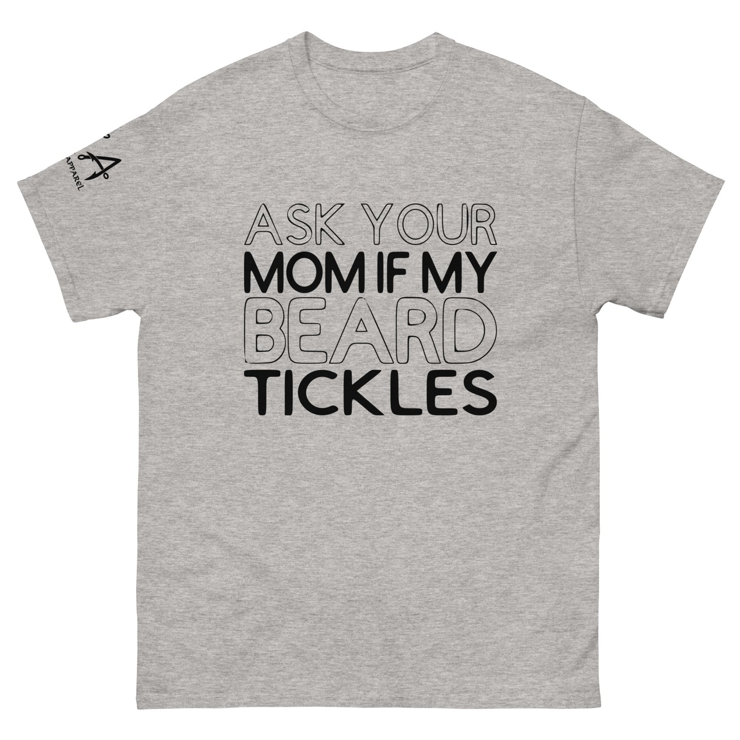 Ask Your Mom if my Beard Tickles classic tee