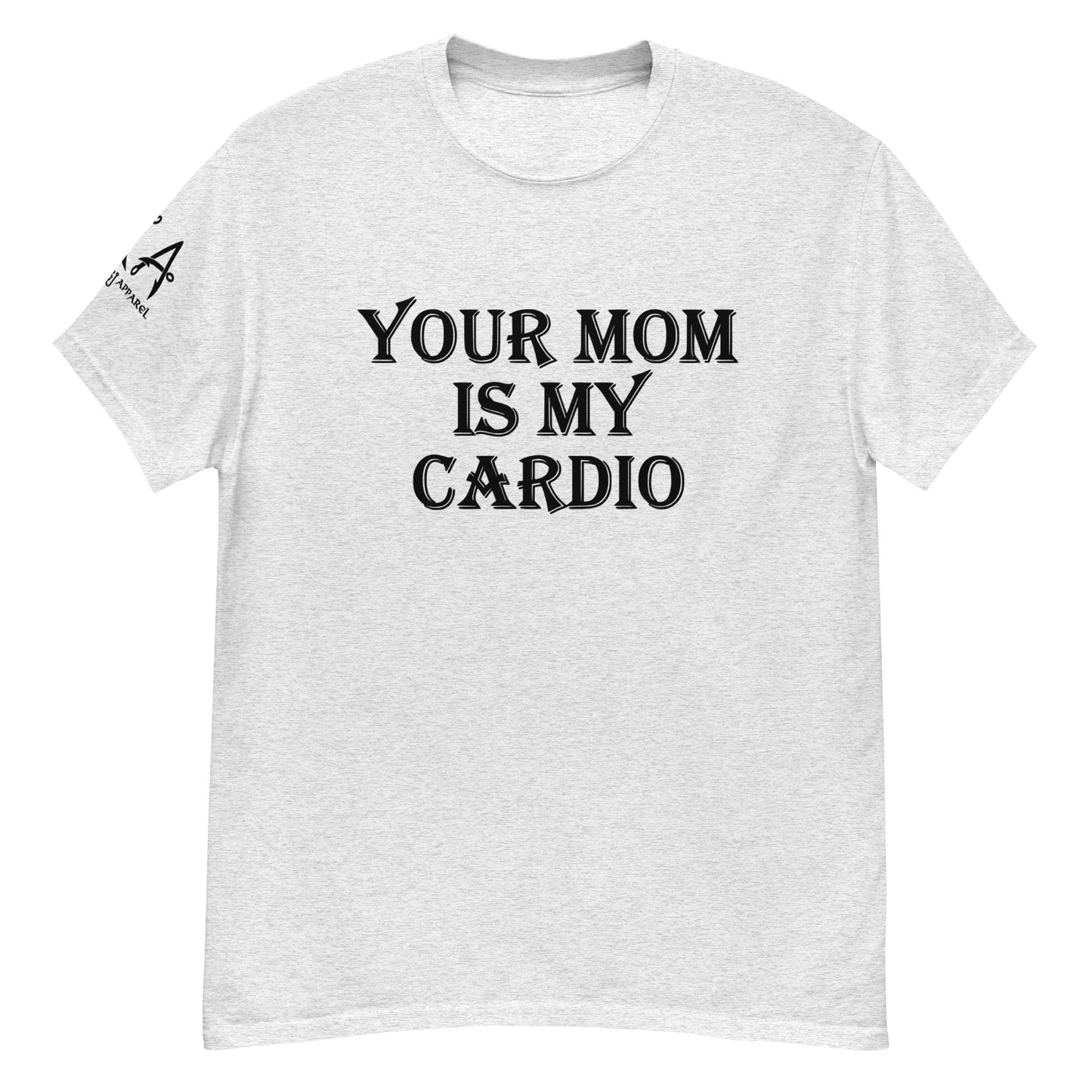 Your Mom is my Cardio Classic Tee