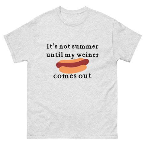 It's not summer until my weiner comes out classic tee