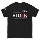 Whoever voted for Biden owes me Gas Money classic tee