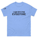 I am not for Everyone classic tee