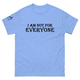 I am not for Everyone classic tee