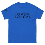 I am not for Everyone classic tee