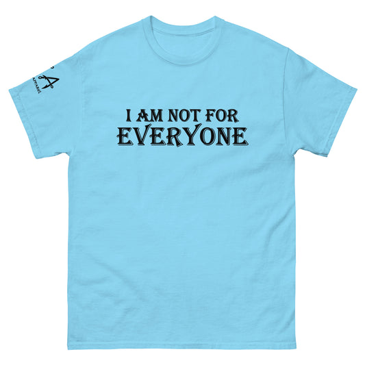 I am not for Everyone classic tee