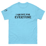 I am not for Everyone classic tee