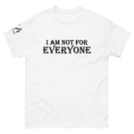 I am not for Everyone classic tee