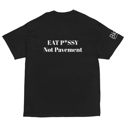 Eat P*ssy Not Pavement Classic Tee