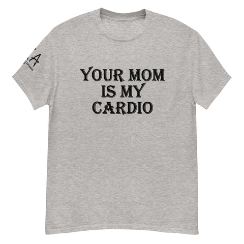 Your Mom is my Cardio Classic Tee